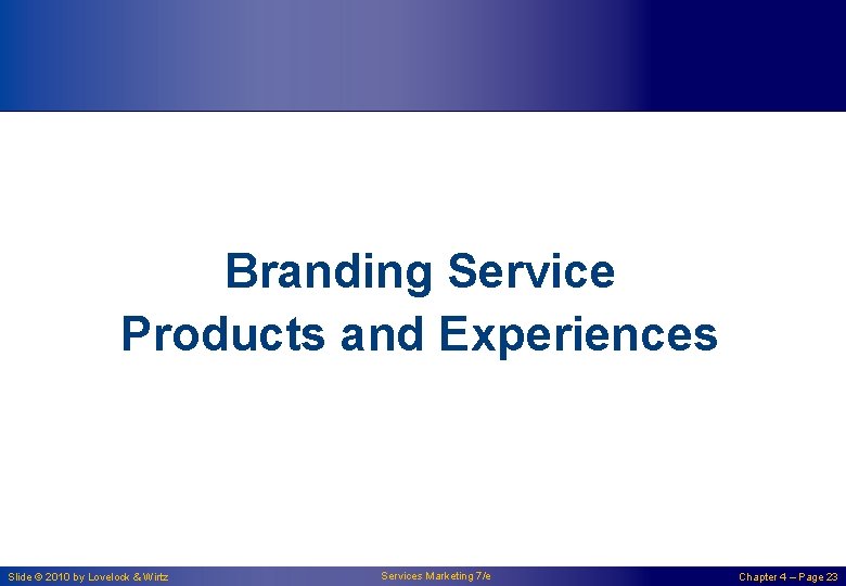 Branding Service Products and Experiences Slide © 2010 by Lovelock & Wirtz Services Marketing