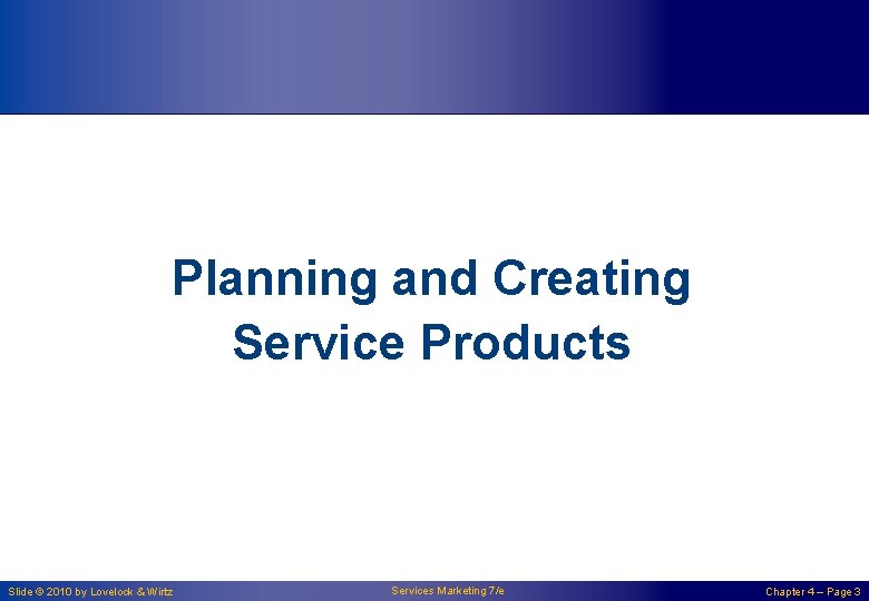 Planning and Creating Service Products Slide © 2010 by Lovelock & Wirtz Services Marketing