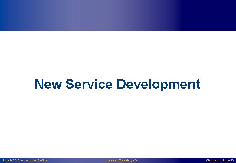 New Service Development Slide © 2010 by Lovelock & Wirtz Services Marketing 7/e Chapter