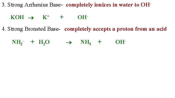 3. Strong Arrhenius Base- completely ionizes in water to OH K+ + OH KOH