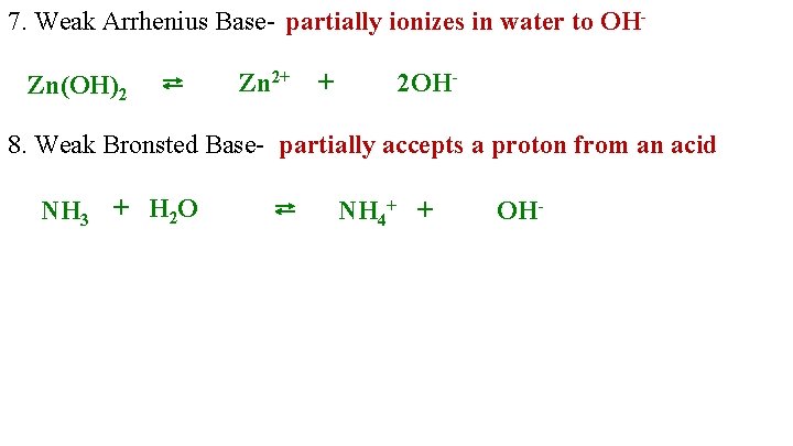 7. Weak Arrhenius Base- partially ionizes in water to OH Zn 2+ + 2