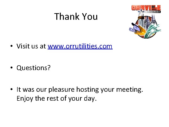 Thank You • Visit us at www. orrutilities. com • Questions? • It was