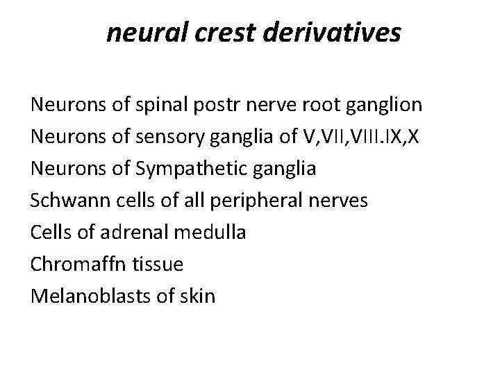 neural crest derivatives Neurons of spinal postr nerve root ganglion Neurons of sensory ganglia