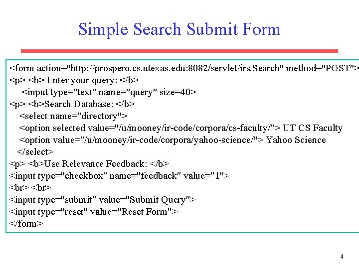 Simple Search Submit Form <form action="http: //prospero. cs. utexas. edu: 8082/servlet/irs. Search" method="POST"> <p>