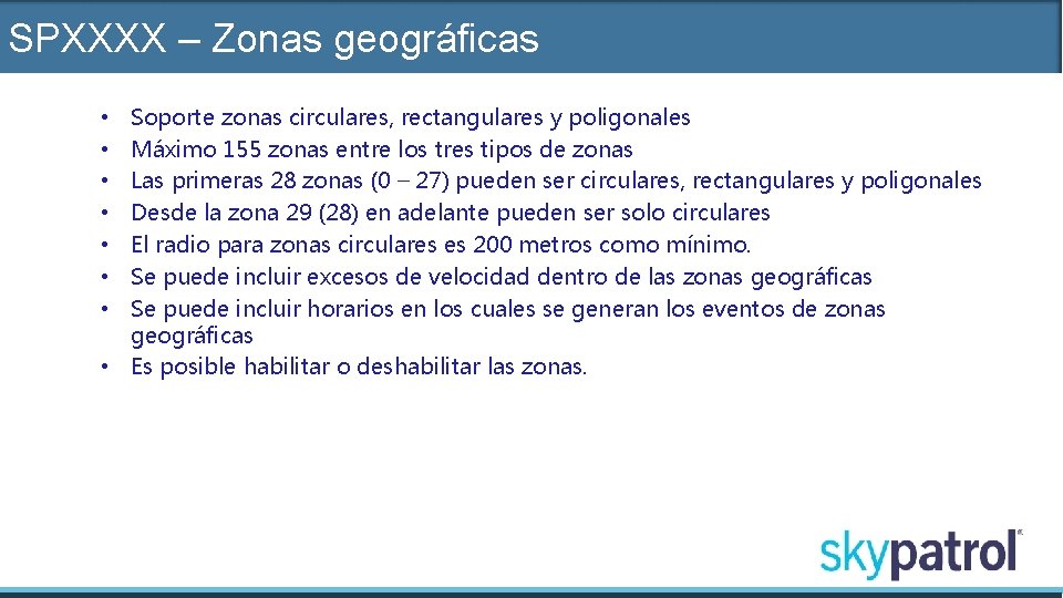 SPXXXX – Zonas geográficas Soporte zonas circulares, rectangulares y poligonales Máximo 155 zonas entre