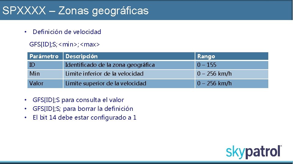 SPXXXX – Zonas geográficas • Definición de velocidad GFS[ID]; S; <min>; <max> Parámetro Descripción