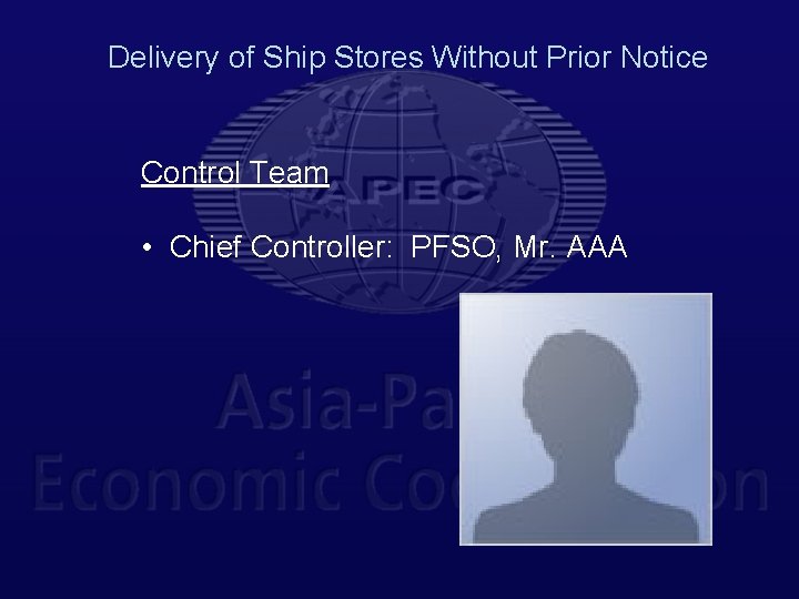 Delivery of Ship Stores Without Prior Notice Control Team • Chief Controller: PFSO, Mr.