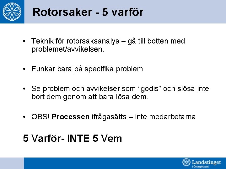 Rotorsaker - 5 varför • Teknik för rotorsaksanalys – gå till botten med problemet/avvikelsen.