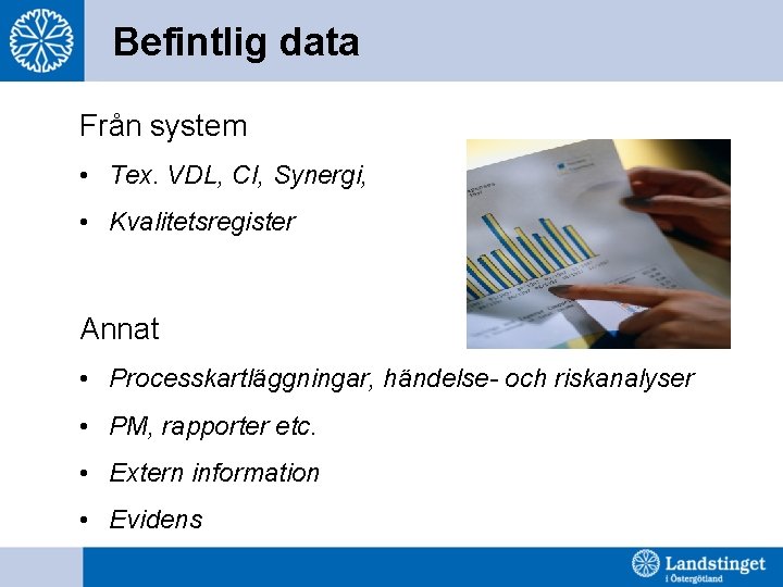 Befintlig data Från system • Tex. VDL, CI, Synergi, • Kvalitetsregister Annat • Processkartläggningar,