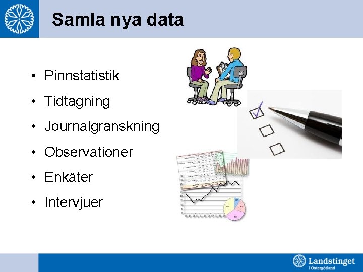 Samla nya data • Pinnstatistik • Tidtagning • Journalgranskning • Observationer • Enkäter •