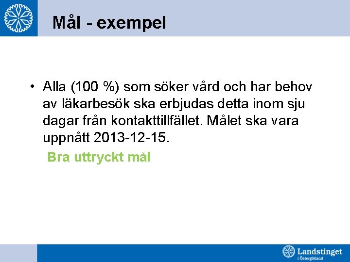 Mål - exempel • Alla (100 %) som söker vård och har behov av