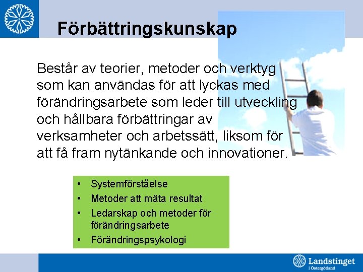 Förbättringskunskap Består av teorier, metoder och verktyg som kan användas för att lyckas med