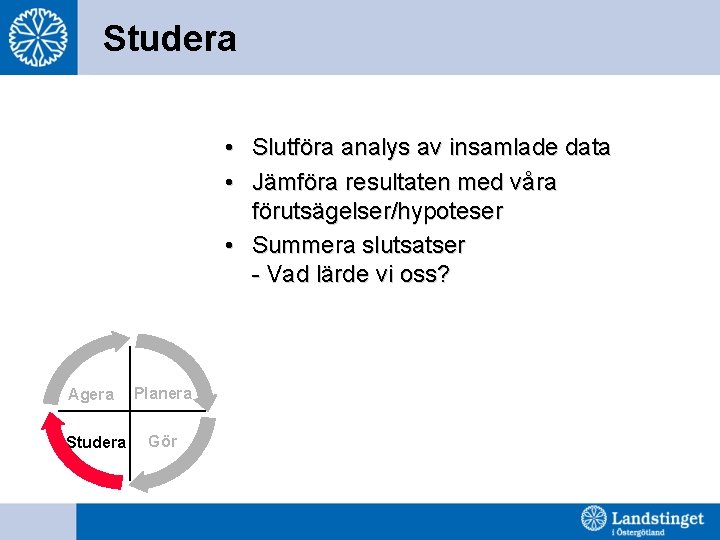 Studera • Slutföra analys av insamlade data • Jämföra resultaten med våra förutsägelser/hypoteser •