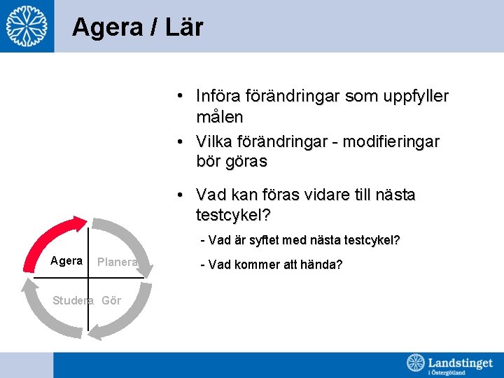 Agera / Lär • Införa förändringar som uppfyller målen • Vilka förändringar - modifieringar