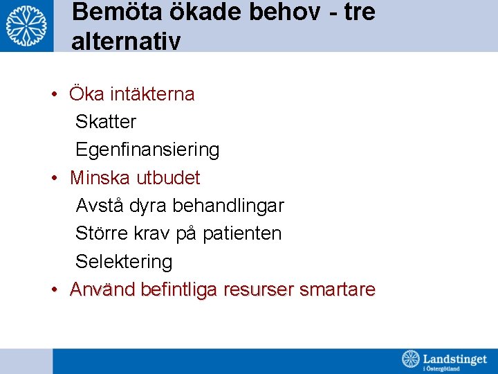 Bemöta ökade behov - tre alternativ • Öka intäkterna Skatter Egenfinansiering • Minska utbudet