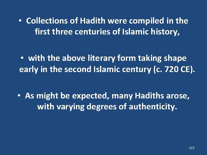  • Collections of Hadith were compiled in the first three centuries of Islamic