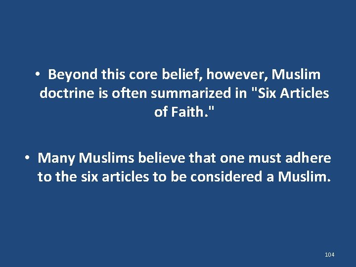  • Beyond this core belief, however, Muslim doctrine is often summarized in "Six