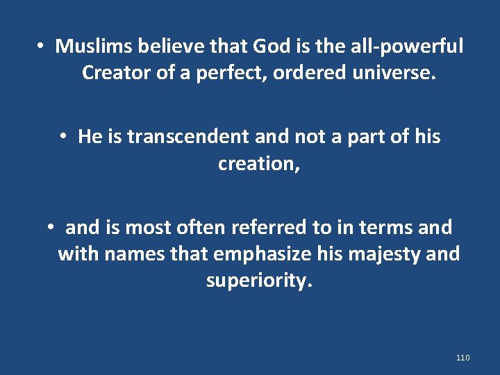  • Muslims believe that God is the all-powerful Creator of a perfect, ordered