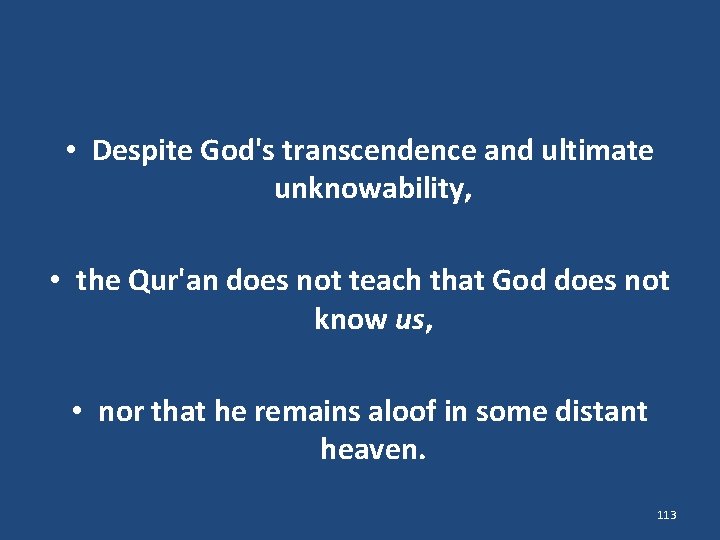  • Despite God's transcendence and ultimate unknowability, • the Qur'an does not teach