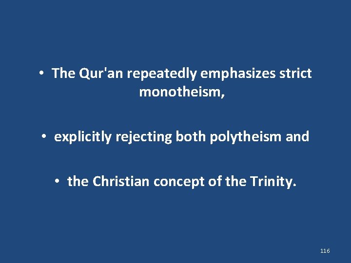  • The Qur'an repeatedly emphasizes strict monotheism, • explicitly rejecting both polytheism and