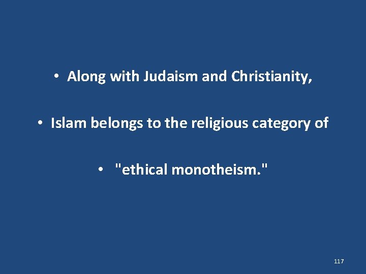  • Along with Judaism and Christianity, • Islam belongs to the religious category