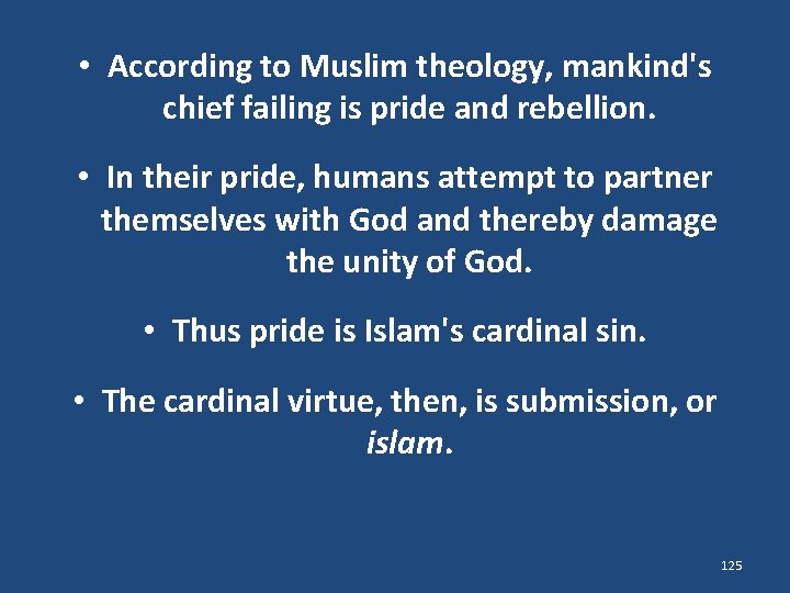  • According to Muslim theology, mankind's chief failing is pride and rebellion. •