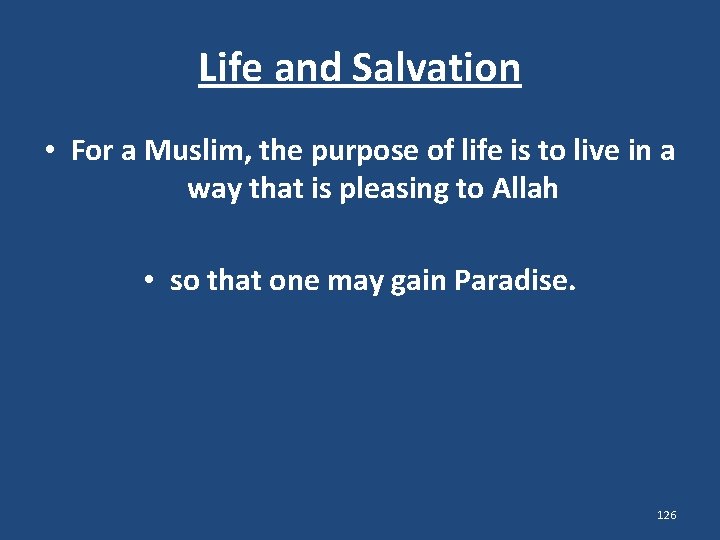 Life and Salvation • For a Muslim, the purpose of life is to live