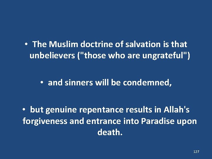  • The Muslim doctrine of salvation is that unbelievers ("those who are ungrateful")