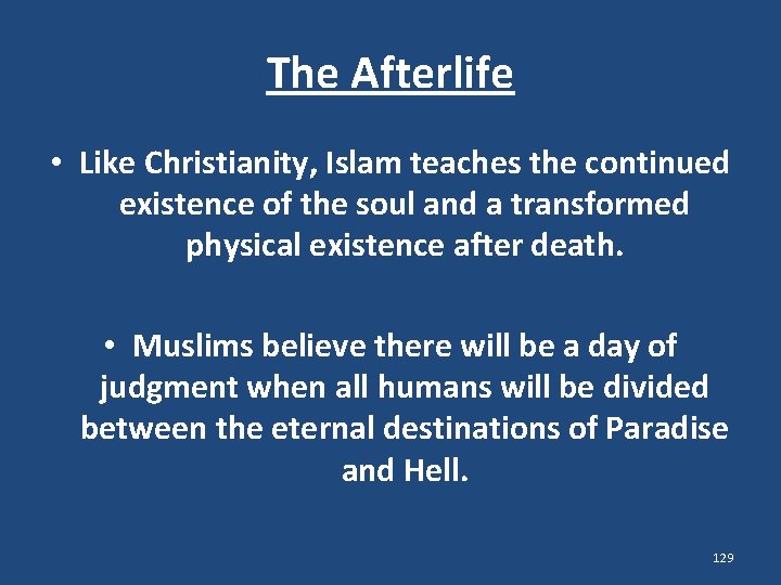The Afterlife • Like Christianity, Islam teaches the continued existence of the soul and