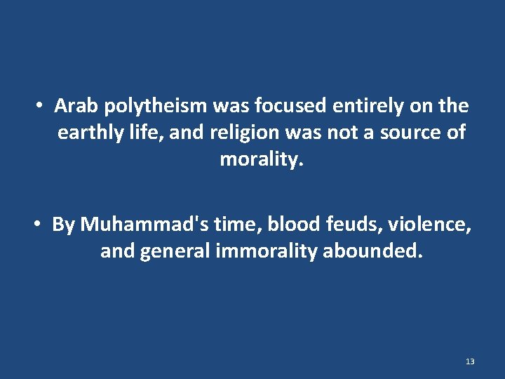  • Arab polytheism was focused entirely on the earthly life, and religion was