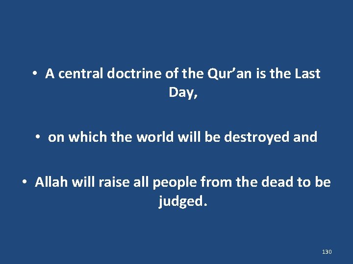  • A central doctrine of the Qur’an is the Last Day, • on