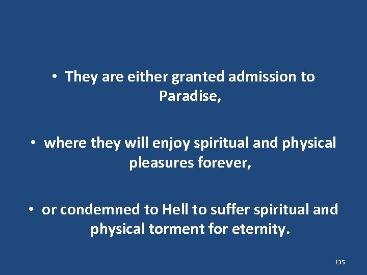  • They are either granted admission to Paradise, • where they will enjoy