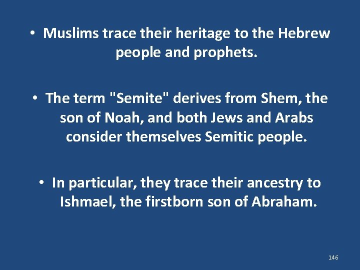  • Muslims trace their heritage to the Hebrew people and prophets. • The