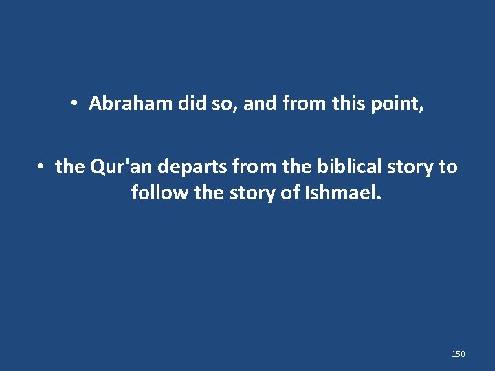  • Abraham did so, and from this point, • the Qur'an departs from