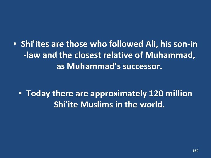  • Shi'ites are those who followed Ali, his son-in -law and the closest