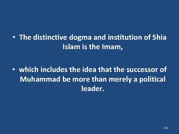  • The distinctive dogma and institution of Shia Islam is the Imam, •