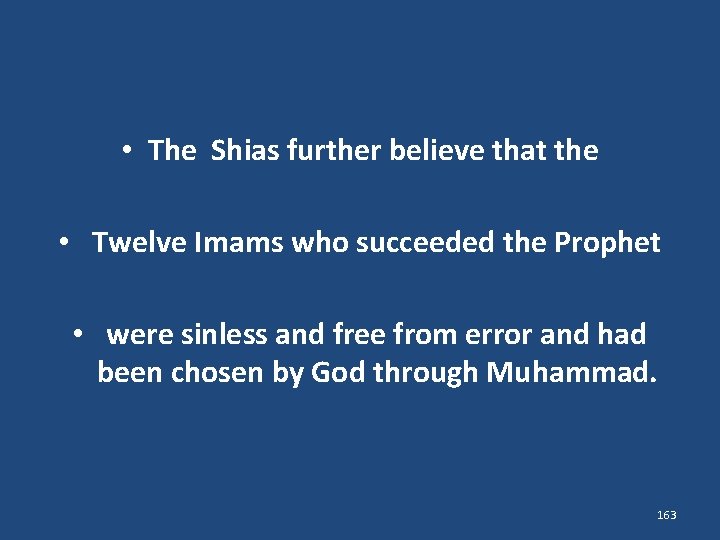  • The Shias further believe that the • Twelve Imams who succeeded the