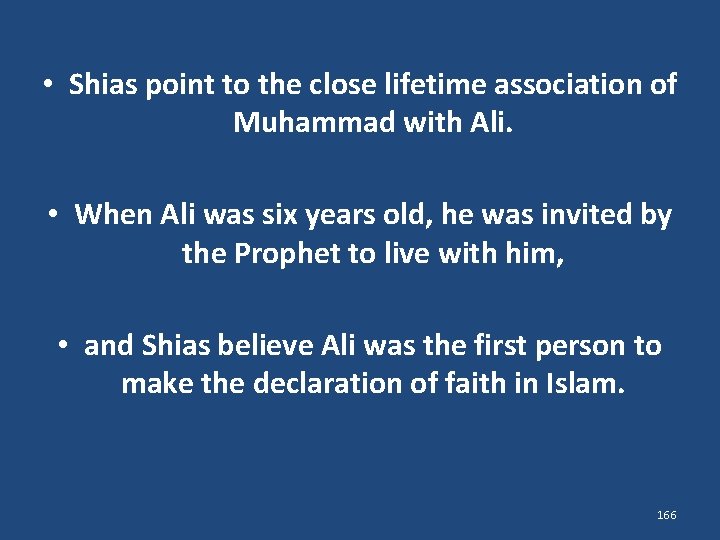  • Shias point to the close lifetime association of Muhammad with Ali. •