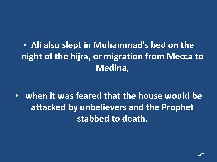  • Ali also slept in Muhammad's bed on the night of the hijra,