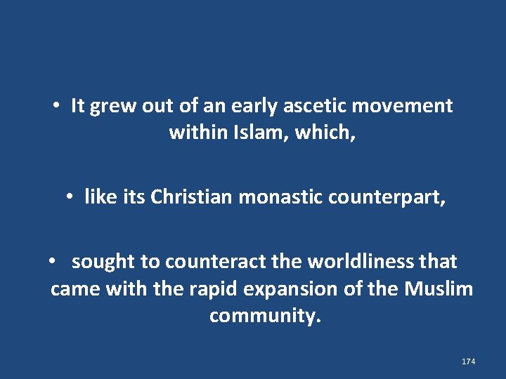  • It grew out of an early ascetic movement within Islam, which, •