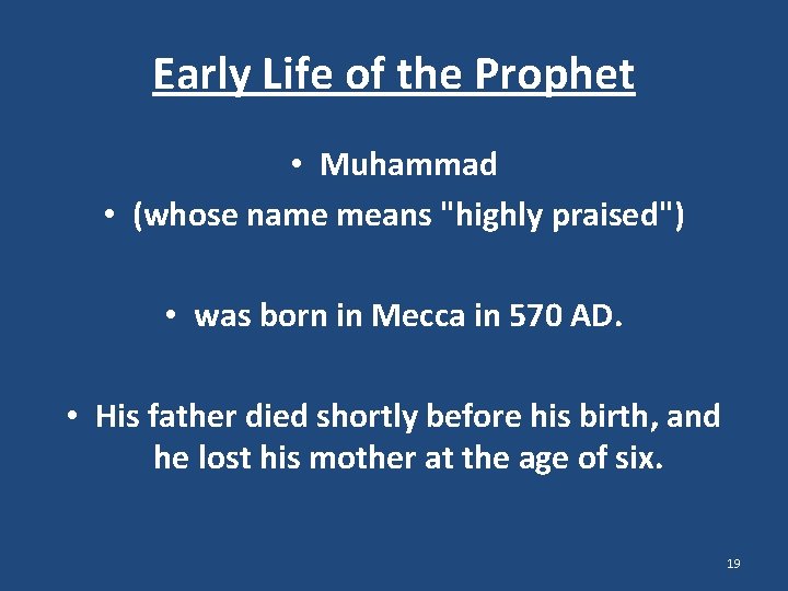 Early Life of the Prophet • Muhammad • (whose name means "highly praised") •