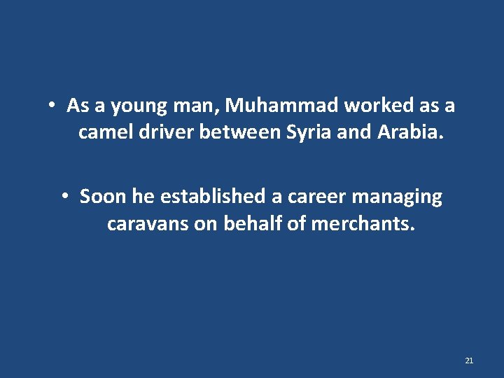  • As a young man, Muhammad worked as a camel driver between Syria