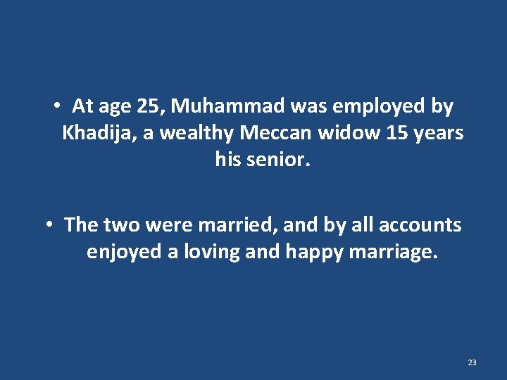  • At age 25, Muhammad was employed by Khadija, a wealthy Meccan widow