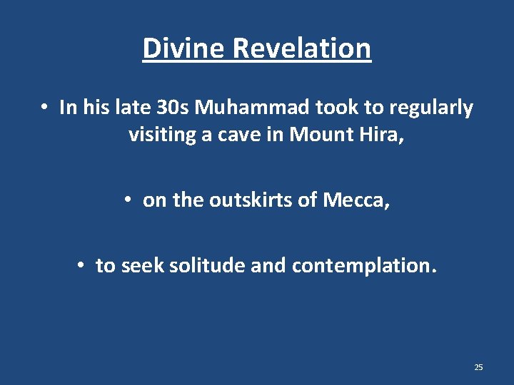 Divine Revelation • In his late 30 s Muhammad took to regularly visiting a