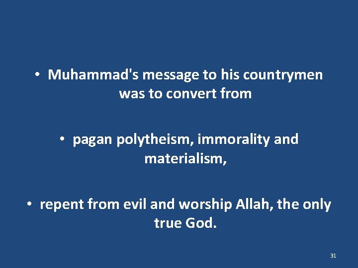  • Muhammad's message to his countrymen was to convert from • pagan polytheism,