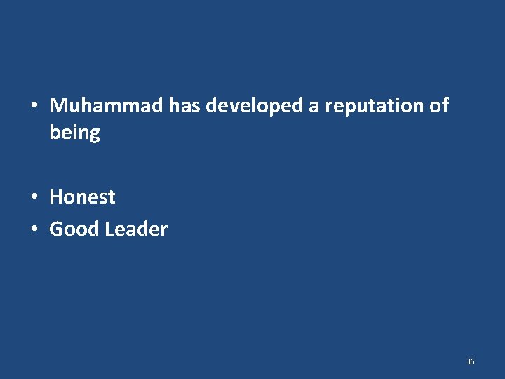  • Muhammad has developed a reputation of being • Honest • Good Leader