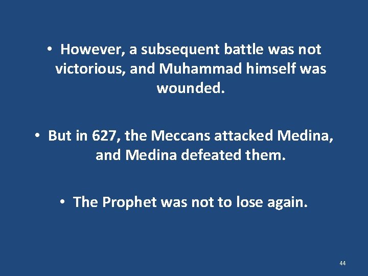  • However, a subsequent battle was not victorious, and Muhammad himself was wounded.