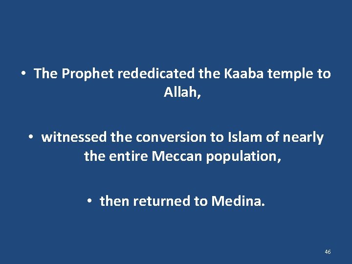  • The Prophet rededicated the Kaaba temple to Allah, • witnessed the conversion