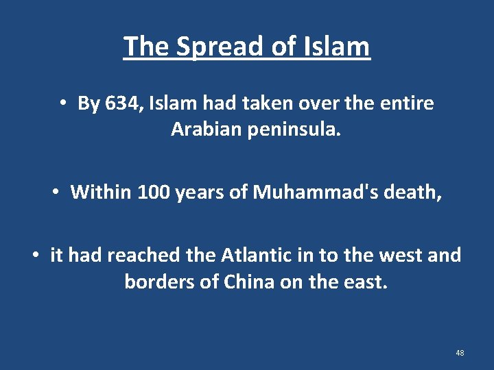 The Spread of Islam • By 634, Islam had taken over the entire Arabian