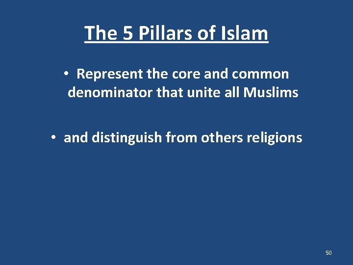 The 5 Pillars of Islam • Represent the core and common denominator that unite